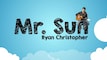 Ryan Christopher - Mr. Sun (Official Lyric Video) Videos