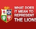 What does it mean to represent the Lions? Videos