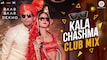 Baar Baar Dekho - Kala Chashma Club Mix Videos